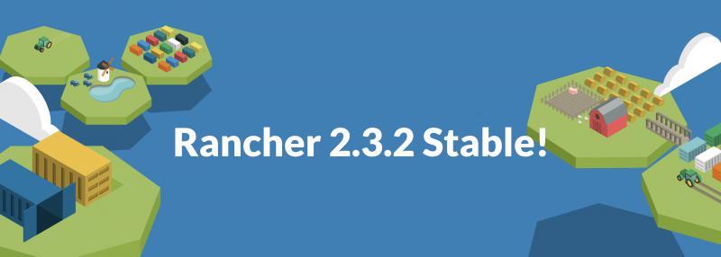 Rancher 2.3.2 Stable！Istio UI已经GA！生产可用！
