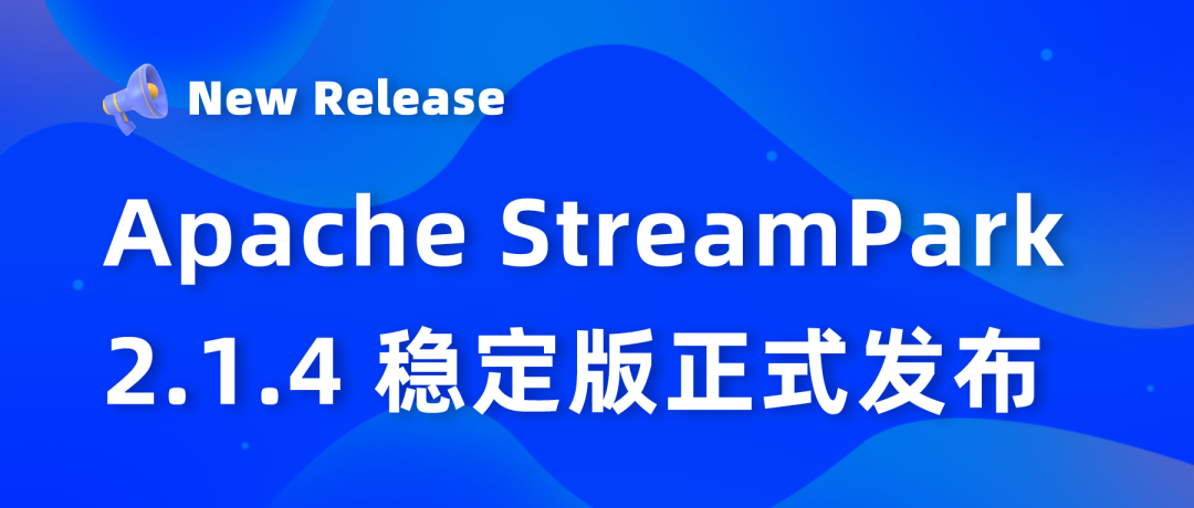 Flink 一站式平台 Apache StreamPark 2.1.4 重磅发布